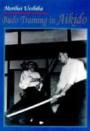 Budo Training in Akido di Morihei Ueshiba edito da JAPAN PUBN