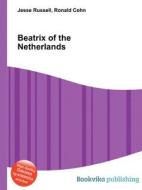 Beatrix Of The Netherlands di Jesse Russell, Ronald Cohn edito da Book On Demand Ltd.