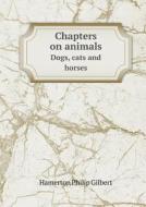 Chapters On Animals Dogs, Cats And Horses di Hamerton Philip Gilbert edito da Book On Demand Ltd.