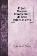 C. Julii Caesaris Commentarii de bello gallico et civili di Caesar Gaius Julius edito da Book on Demand Ltd.