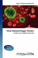 Viral Hemorrhagic Fevers di Lydia D Thomson-Smith edito da FastBook Publishing