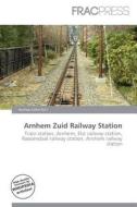 Arnhem Zuid Railway Station edito da Frac Press