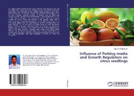 Influence of Potting media and Growth Regulators on citrus seedlings di Agnuru Srinivasulu edito da LAP Lambert Academic Publishing