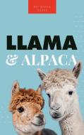 Llamas & Alpacas The Ultimate Llama & Alpaca Book di Jenny Kellett edito da Bellanova Books