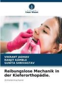 Reibungslose Mechanik in der Kieferorthopädie. di Vikrant Jadhav, Ranjit Kamble, Sunita Shrivastav edito da Verlag Unser Wissen