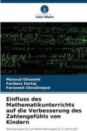 Einfluss des Mathematikunterrichts auf die Verbesserung des Zahlengefühls von Kindern di Masoud Ghasemi, Fariborz Dortaj, Farzaneh Shiralinejad edito da Verlag Unser Wissen