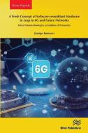 A Fresh Concept Of Software-resemblant Hardware To Leap To 6G And Future Networks di Jacopo Iannacci edito da River Publishers