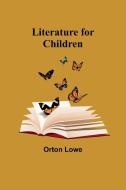 Literature for Children di Orton Lowe edito da Alpha Editions