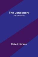 The Londoners di Robert Hichens edito da Alpha Editions
