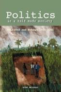 Meighoo, K:  Politics in a Half-Made Society di Kirk Meighoo edito da Ian Randle Publishers