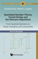 Quantized Number Theory, Fractal Strings and the Riemann Hypothesis: From Spectral Operators to Phase Transitions and Un di Hafedh Herichi, Michel L. Lapidus edito da WORLD SCIENTIFIC PUB CO INC
