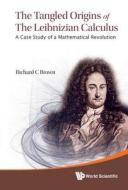 The Tangled Origins of the Leibnizian Calculus di Richard C. Brown edito da World Scientific Publishing Company