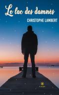 Le lac des damnés di Lambert Christophe edito da Le Lys Bleu