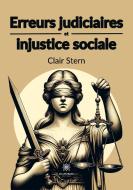 Erreurs judiciaires et injustice sociale di Clair Stern edito da Le Lys Bleu