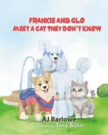 Frankie and Glo Meet a Cat they Don't Know di A J Barlowe edito da LIGHTNING SOURCE INC