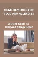 Home Remedies For Cold And Allergies: How To Fight Cold And Allergies Naturally: How To Prevent Cold Allergies di Tangela Wischmeyer edito da UNICORN PUB GROUP
