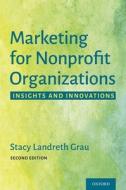 Marketing For Nonprofit Organizations di Stacy Landreth Grau edito da Oxford University Press Inc
