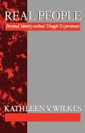 Real People 'Personal Identity Without Thought Experiments' di Kathleen V. Wilkes edito da OUP Oxford