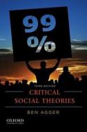 Critical Social Theories: An Introduction di Ben Agger edito da OXFORD UNIV PR