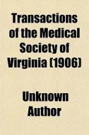 Transactions Of The Medical Society Of Virginia di Unknown Author, Books Group edito da General Books Llc