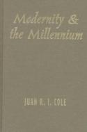 Modernity & the Millenium - The Genesis of the Baha′i Faith in the Nineteenth-Century Middle East di Juan Cole edito da Columbia University Press