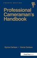 Professional Cameraman's Handbook, The di Verne Carlson, Sylvia E. Carlson edito da Taylor & Francis Ltd