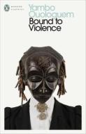 Bound To Violence di Yambo Ouologuem edito da Penguin Books Ltd