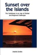 Sunset Over the Islands: The Caribbean in an Age of Global and Regional Challenges di Na Na, Andres Serbin edito da SPRINGER NATURE