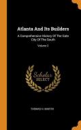 Atlanta and Its Builders: A Comprehensive History of the Gate City of the South; Volume 2 di Thomas H. Martin edito da FRANKLIN CLASSICS TRADE PR