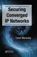 Securing Converged IP Networks di Tyson Macaulay edito da Taylor & Francis Ltd