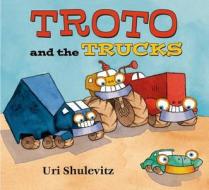 Troto and the Trucks di Uri Shulevitz edito da Farrar, Straus and Giroux (Byr)
