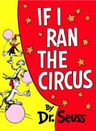 If I Ran the Circus di Dr Seuss edito da RANDOM HOUSE