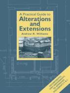 Practical Guide to Alterations and Extensions di Andrew R. (Andrew R. Williams & Co. Williams edito da Taylor & Francis Ltd