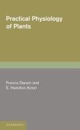 Practical Physiology of Plants di Francis Darwin, E. Hamilton Acton edito da Cambridge University Press