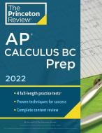 Princeton Review AP Calculus BC Prep, 2022: 4 Practice Tests + Complete Content Review + Strategies & Techniques di The Princeton Review edito da PRINCETON REVIEW