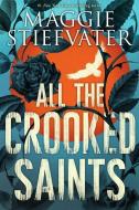 All the Crooked Saints di Maggie Stiefvater edito da SCHOLASTIC