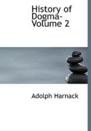 History Of Dogma- Volume 2 di Adolph Harnack edito da Bibliolife