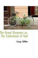 The Grand Discovery; Or, The Fatherhood Of God di George Gilfillan edito da Bibliolife