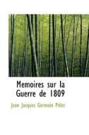 Memoires Sur La Guerre De 1809 di Jean Jacques Germain Pelet edito da Bibliolife