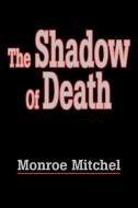 The Shadow of Death di Monroe Mitchel edito da AUTHORHOUSE