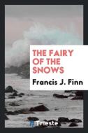 The Fairy of the Snows di Francis J. Finn edito da Trieste Publishing