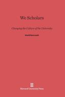 We Scholars di David Damrosch edito da Harvard University Press
