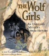 The Wolf Girls: An Unsolved Mystery from History di Jane Yolen, Heidi E. Y. Stemple edito da SIMON & SCHUSTER BOOKS YOU