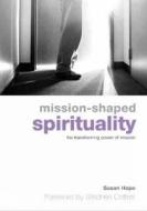 Mission-Shaped Spirituality: The Transforming Power of Mission di Sue Hope, Susan Hope edito da CHURCH HOUSE PUBL