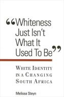 Whiteness Just Isn't What It Used To Be di Melissa Steyn edito da State University Press of New York (SUNY)