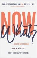 Now What? di Sarah Stewart Holland, Beth Silvers edito da Baker Publishing Group