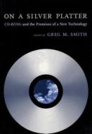 On a Silver Platter: CD-ROMs and the Promises of a New Technology di Jason Tomes edito da NEW YORK UNIV PR
