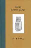Odes to Common Things di Pablo Neruda edito da BULFINCH PR