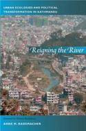 Reigning the River di Anne Rademacher edito da Duke University Press Books