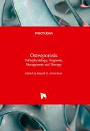 Osteoporosis - Pathophysiology, Diagnosis, Management and Therapy edito da IntechOpen